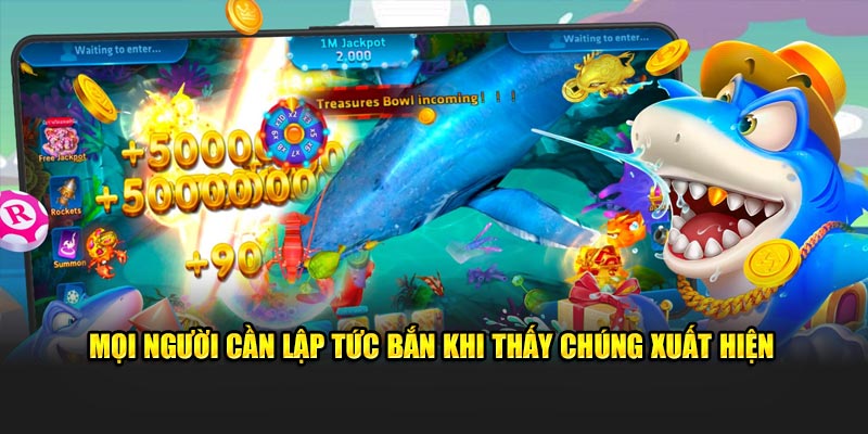 Mọi người cần lập tức bắn khi thấy chúng xuất hiện