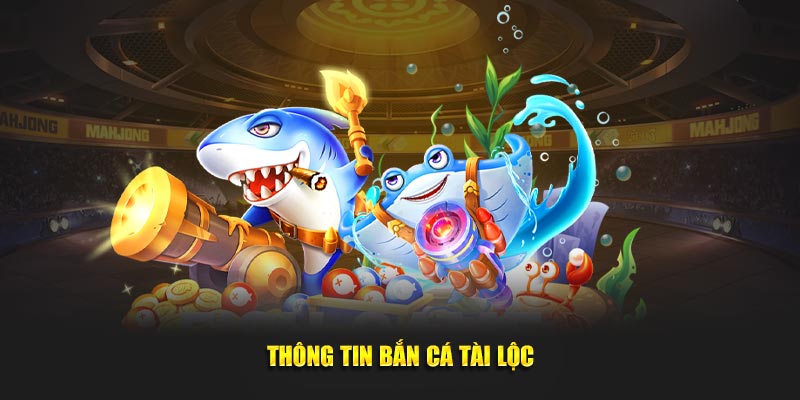 Thông tin bắn cá tài lộc