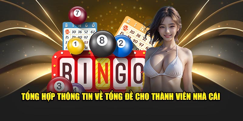 Tổng hợp thông tin về tổng đề cho thành viên nhà cái